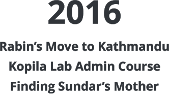 2016 Rabin’s Move to Kathmandu Kopila Lab Admin Course Finding Sundar’s Mother