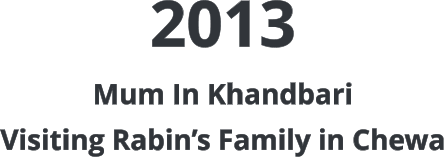 2013 Mum In Khandbari Visiting Rabin’s Family in Chewa